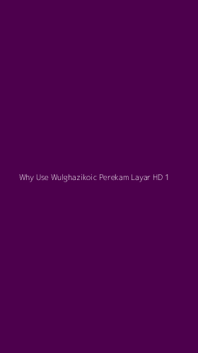 Tampilan Antarmuka Aplikasi Why Use Wulghazikoic Perekam Layar Hd - 1
