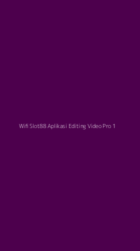 Tampilan Antarmuka Aplikasi Wifi Slot88 Aplikasi Editing Video Pro - 1