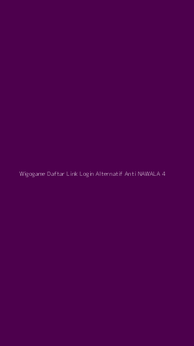 Tampilan Antarmuka Aplikasi Wigogame Daftar Link Login Alternatif Anti Nawala - 4