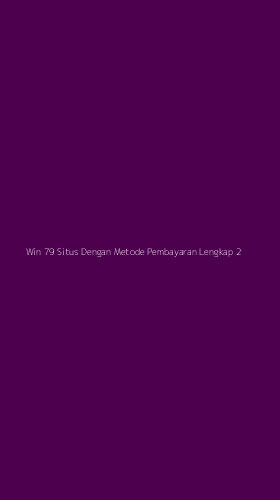 Tampilan Antarmuka Aplikasi Win 79 Situs Dengan Metode Pembayaran Lengkap - 2