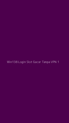 Tampilan Antarmuka Aplikasi Win138 Login Slot Gacor Tanpa Vpn - 1