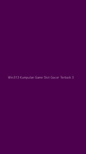 Tampilan Antarmuka Aplikasi Win313 Kumpulan Game Slot Gacor Terbaik - 3