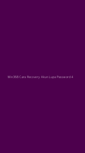 Tampilan Antarmuka Aplikasi Win368 Cara Recovery Akun Lupa Password - 4