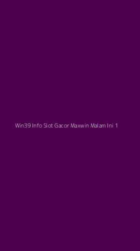 Tampilan Antarmuka Aplikasi Win39 Info Slot Gacor Maxwin Malam Ini - 1