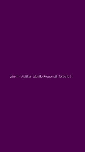 Tampilan Antarmuka Aplikasi Win444 Aplikasi Mobile Responsif Terbaik - 3