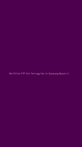 Tampilan Antarmuka Aplikasi Win79 Slot Rtp Slot Tertinggi Hari Ini Gampang Maxwin - 2