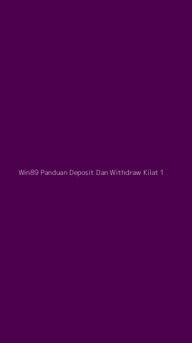 Tampilan Antarmuka Aplikasi Win89 Panduan Deposit Dan Withdraw Kilat - 1