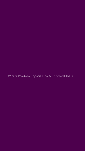 Tampilan Antarmuka Aplikasi Win89 Panduan Deposit Dan Withdraw Kilat - 3