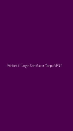 Tampilan Antarmuka Aplikasi Winbet11 Login Slot Gacor Tanpa Vpn - 1