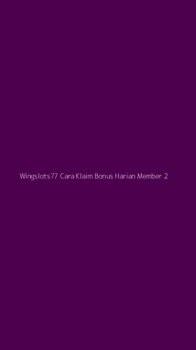 Tampilan Antarmuka Aplikasi Wingslots77 Cara Klaim Bonus Harian Member - 2