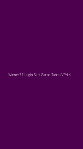 Tampilan Antarmuka Aplikasi Winner77 Login Slot Gacor Tanpa Vpn - 4