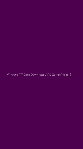 Tampilan Antarmuka Aplikasi Winrate 77 Cara Download Apk Game Resmi - 3