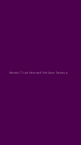 Tampilan Antarmuka Aplikasi Winrate 77 Link Alternatif Slot Gacor Terbaru - 4