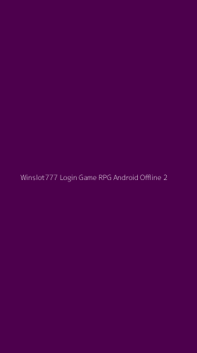 Tampilan Antarmuka Aplikasi Winslot777 Login Game Rpg Android Offline - 2