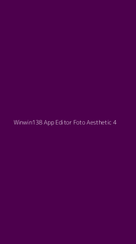 Tampilan Antarmuka Aplikasi Winwin138 App Editor Foto Aesthetic - 4