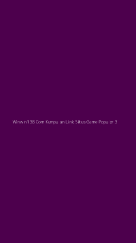 Tampilan Antarmuka Aplikasi Winwin138 Com Kumpulan Link Situs Game Populer - 3