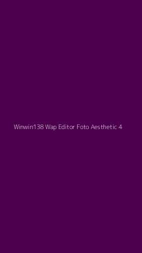 Tampilan Antarmuka Aplikasi Winwin138 Wap Editor Foto Aesthetic - 4