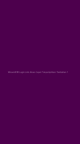 Tampilan Antarmuka Aplikasi Winwin838 Login Link Akses Cepat Tanpa Aplikasi Tambahan - 1