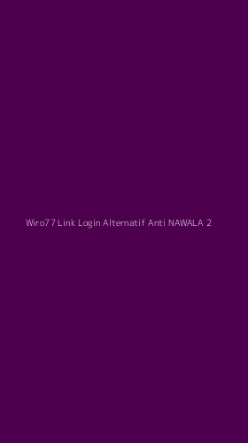 Tampilan Antarmuka Aplikasi Wiro77 Link Login Alternatif Anti Nawala - 2