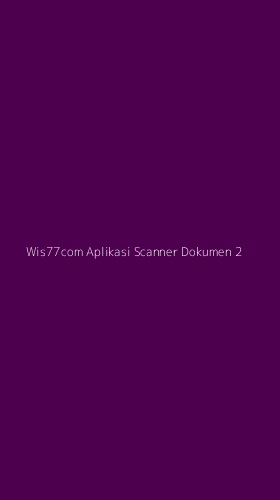 Tampilan Antarmuka Aplikasi Wis77com Aplikasi Scanner Dokumen - 2