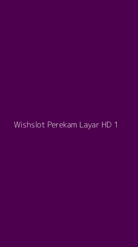 Tampilan Antarmuka Aplikasi Wishslot Perekam Layar Hd - 1