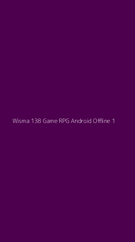 Tampilan Antarmuka Aplikasi Wisma 138 Game Rpg Android Offline - 1