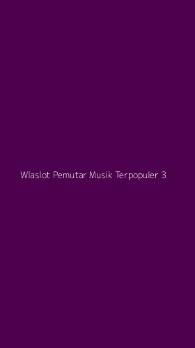 Tampilan Antarmuka Aplikasi Wlaslot Pemutar Musik Terpopuler - 3