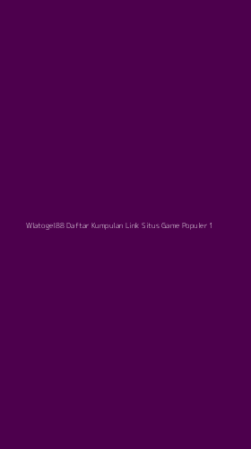 Tampilan Antarmuka Aplikasi Wlatogel88 Daftar Kumpulan Link Situs Game Populer - 1
