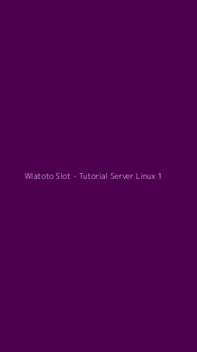 Tampilan Antarmuka Aplikasi Wlatoto Slot - Tutorial Server Linux - 1