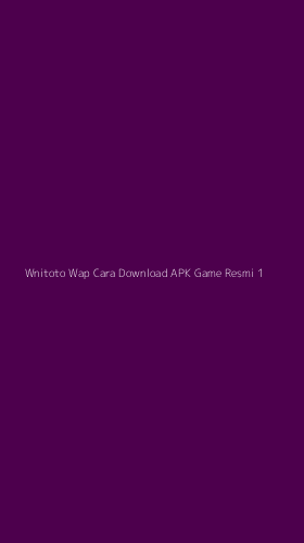 Tampilan Antarmuka Aplikasi Wnitoto Wap Cara Download Apk Game Resmi - 1