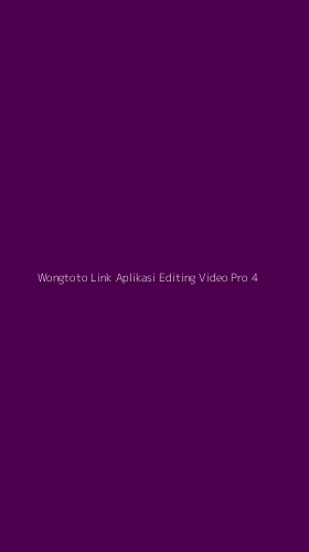 Tampilan Antarmuka Aplikasi Wongtoto Link Aplikasi Editing Video Pro - 4