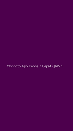 Tampilan Antarmuka Aplikasi Wontoto App Deposit Cepat Qris - 1