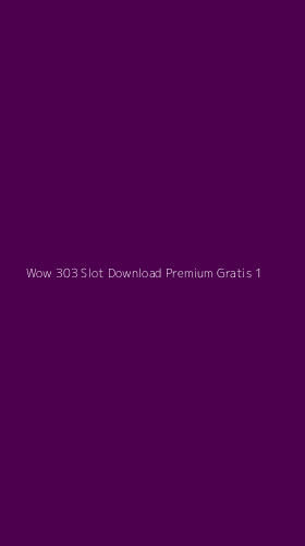 Tampilan Antarmuka Aplikasi Wow 303 Slot Download Premium Gratis - 1