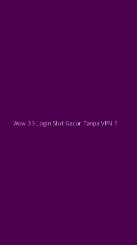 Tampilan Antarmuka Aplikasi Wow 33 Login Slot Gacor Tanpa Vpn - 1
