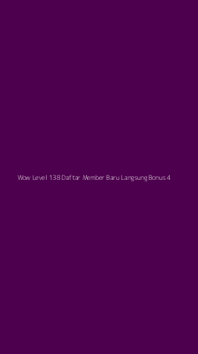 Tampilan Antarmuka Aplikasi Wow Level 138 Daftar Member Baru Langsung Bonus - 4