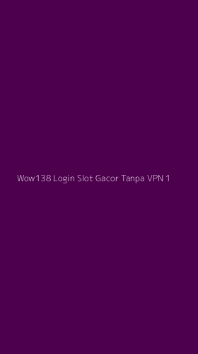 Tampilan Antarmuka Aplikasi Wow138 Login Slot Gacor Tanpa Vpn - 1