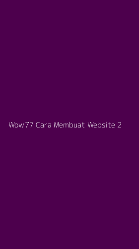 Tampilan Antarmuka Aplikasi Wow77 Cara Membuat Website - 2