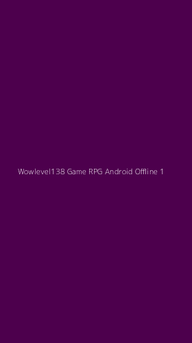 Tampilan Antarmuka Aplikasi Wowlevel138 Game Rpg Android Offline - 1