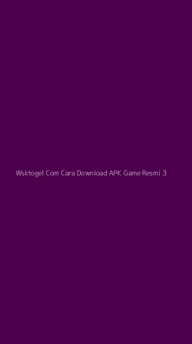 Tampilan Antarmuka Aplikasi Wsktogel Com Cara Download Apk Game Resmi - 3