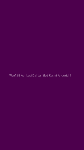 Tampilan Antarmuka Aplikasi Wso138 Aplikasi Daftar Slot Resmi Android - 1