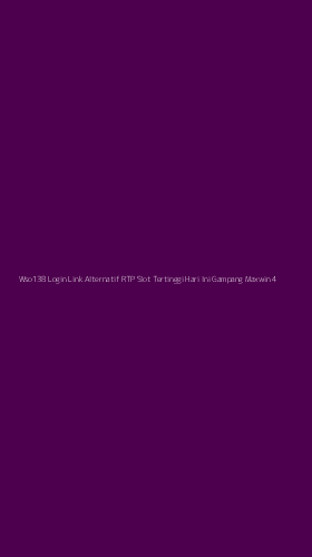 Tampilan Antarmuka Aplikasi Wso138 Login Link Alternatif Rtp Slot Tertinggi Hari Ini Gampang Maxwin - 4