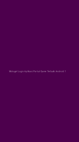 Tampilan Antarmuka Aplikasi Wstogel Login Aplikasi Portal Game Terbaik Android - 1