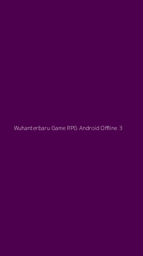 Tampilan Antarmuka Aplikasi Wuhanterbaru Game Rpg Android Offline - 3