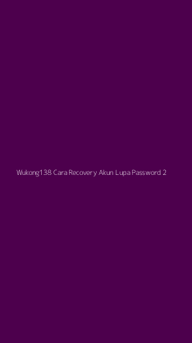 Tampilan Antarmuka Aplikasi Wukong138 Cara Recovery Akun Lupa Password - 2