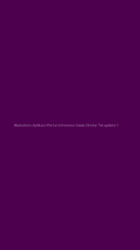 Tampilan Antarmuka Aplikasi Wumatoto Aplikasi Portal Informasi Game Online Terupdate - 1