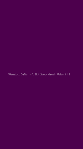Tampilan Antarmuka Aplikasi Wumatoto Daftar Info Slot Gacor Maxwin Malam Ini - 2