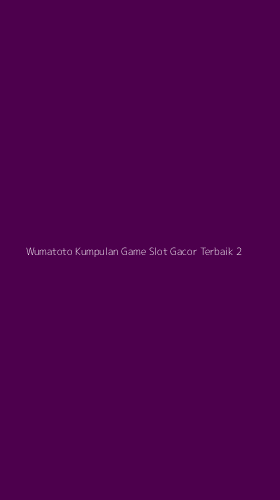 Tampilan Antarmuka Aplikasi Wumatoto Kumpulan Game Slot Gacor Terbaik - 2