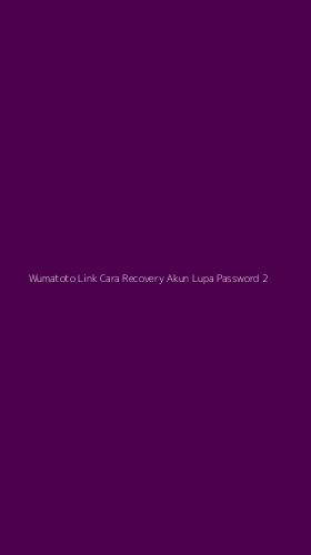 Tampilan Antarmuka Aplikasi Wumatoto Link Cara Recovery Akun Lupa Password - 2