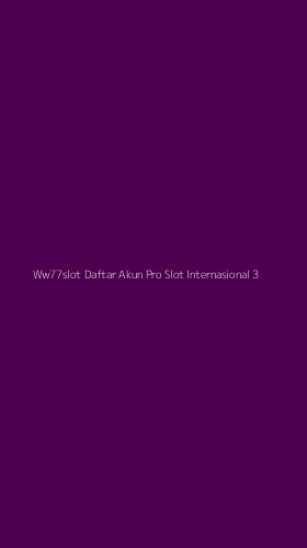 Tampilan Antarmuka Aplikasi Ww77slot Daftar Akun Pro Slot Internasional - 3