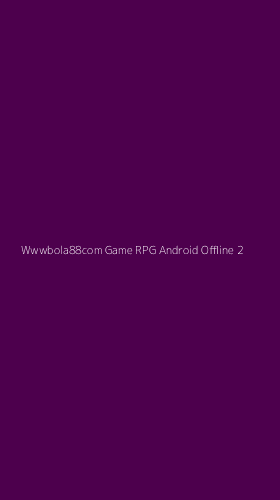 Tampilan Antarmuka Aplikasi Wwwbola88com Game Rpg Android Offline - 2